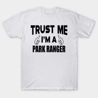 Park Ranger - Trust me I'm a Park Ranger T-Shirt